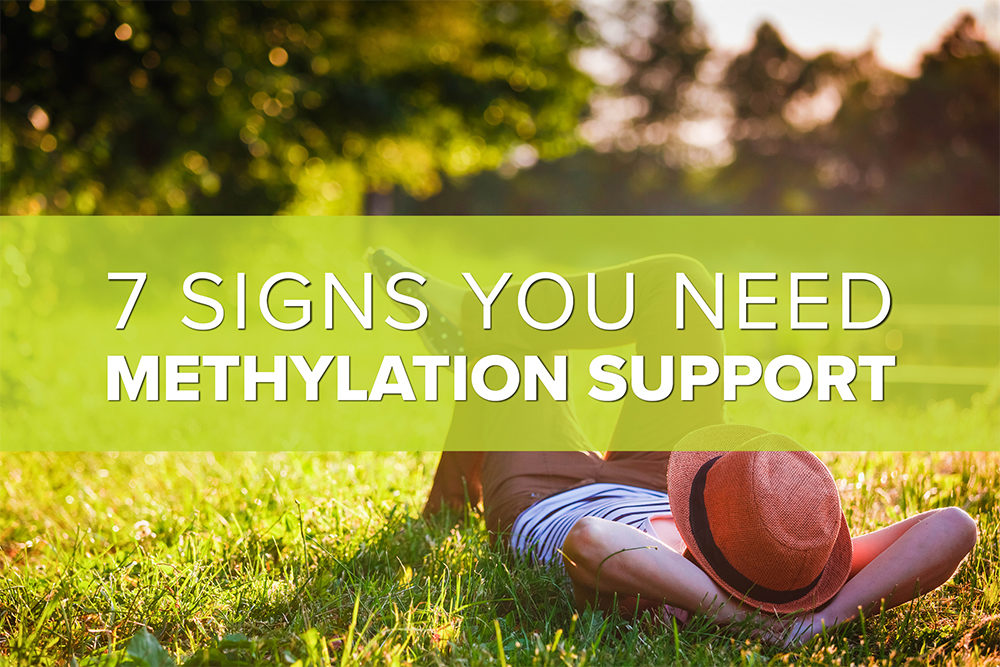 7 Signs You Need Methylation Support