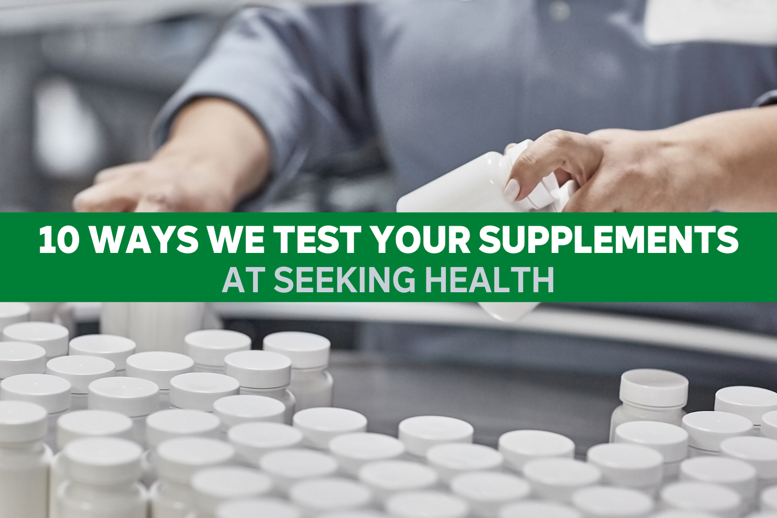 10 Ways We Test Your Supplements