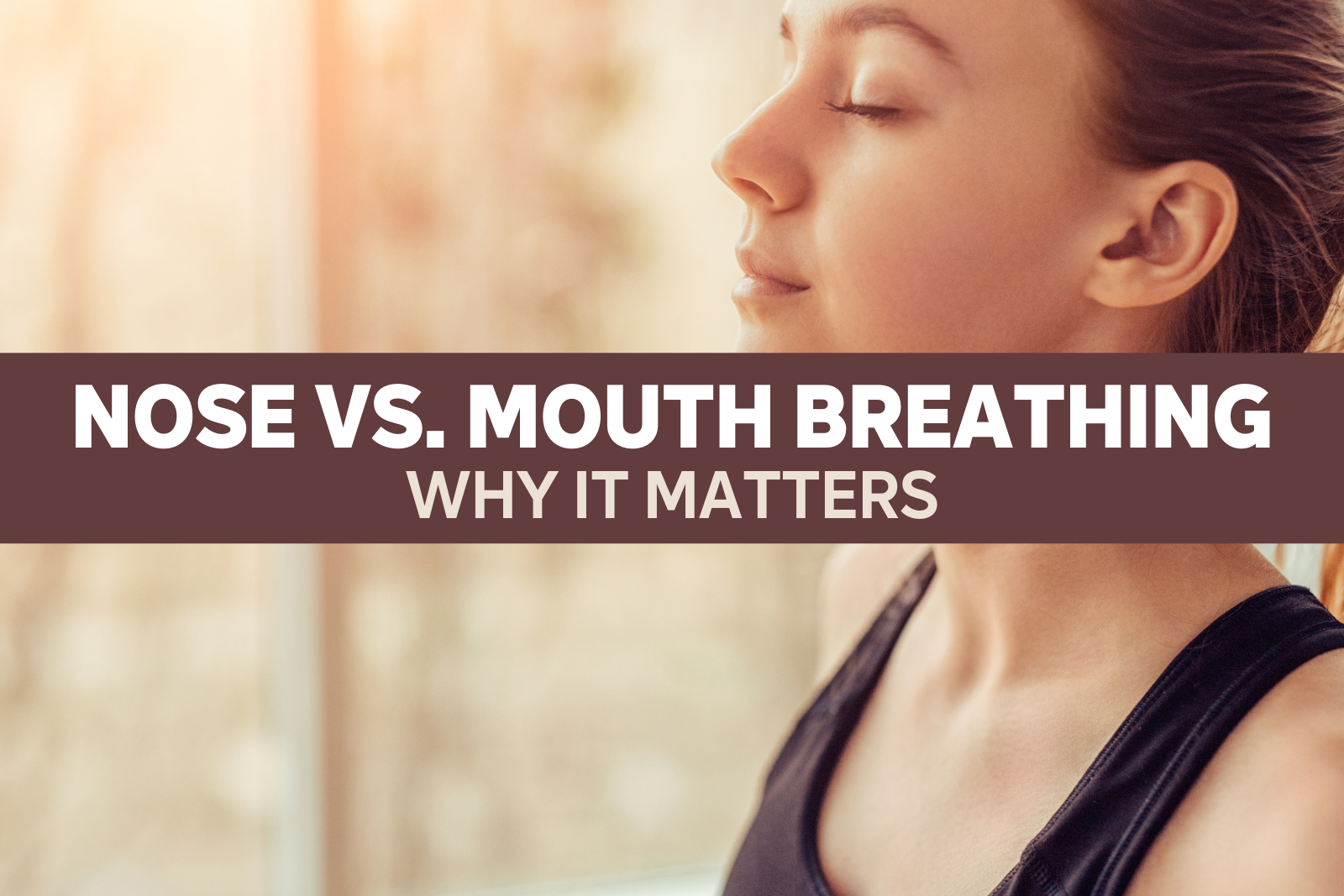Nose vs. Mouth Breathing Why it Matters