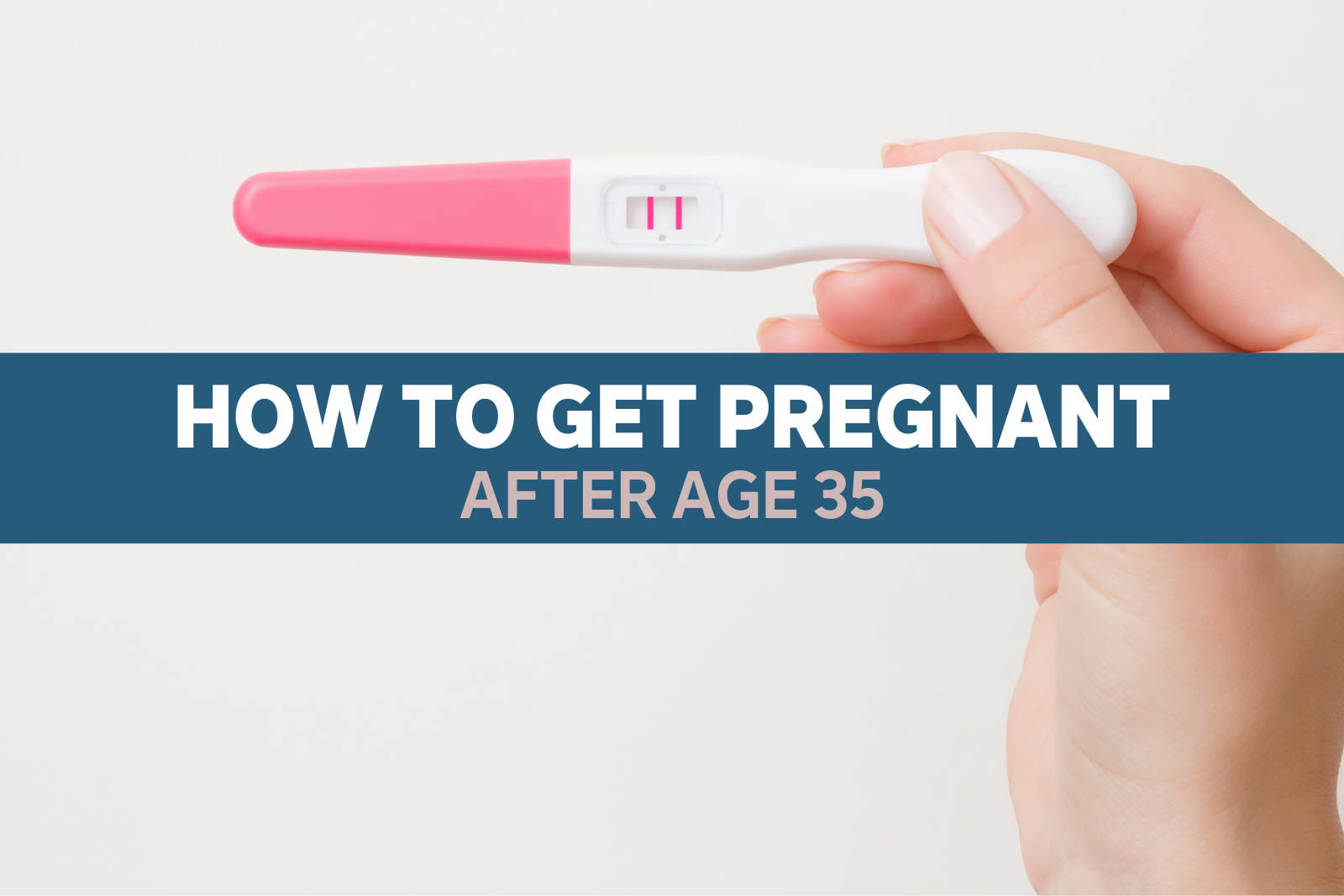 How to Get Pregnant After Age 35-Blog Cover